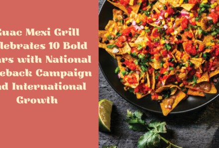 Guac Mexi Grill Celebrates 10 Bold Years with National Giveback Campaign and International Growth